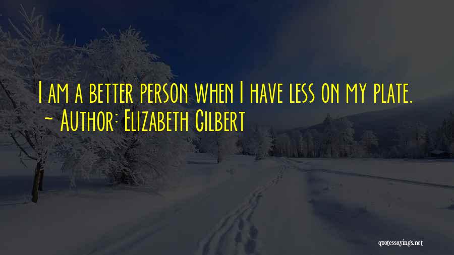 I Am A Better Person Quotes By Elizabeth Gilbert