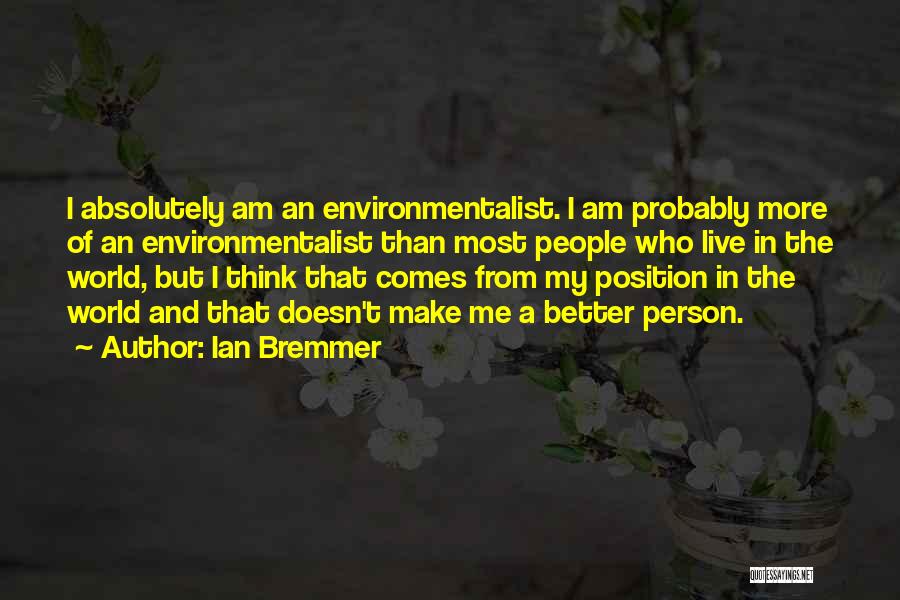 I Am A Better Person Quotes By Ian Bremmer