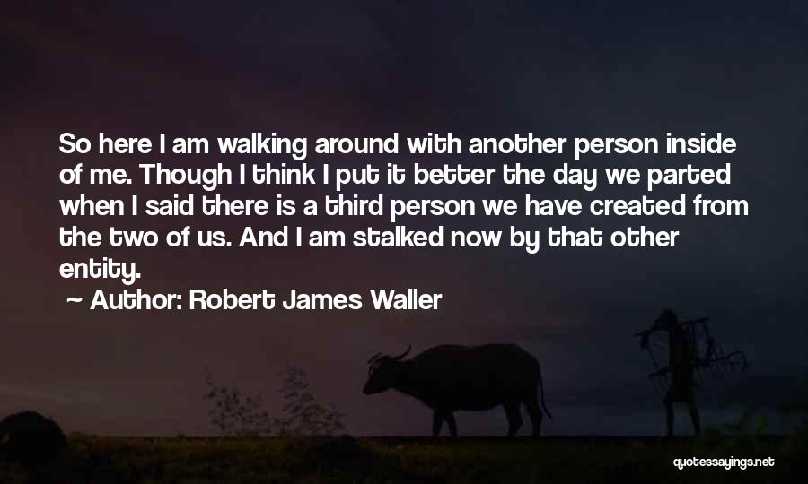 I Am A Better Person Quotes By Robert James Waller