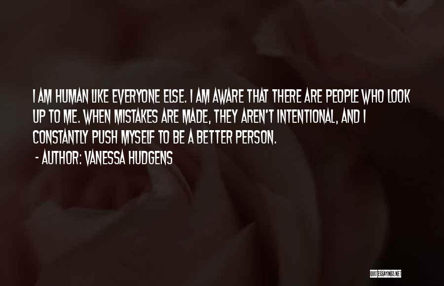 I Am A Better Person Quotes By Vanessa Hudgens