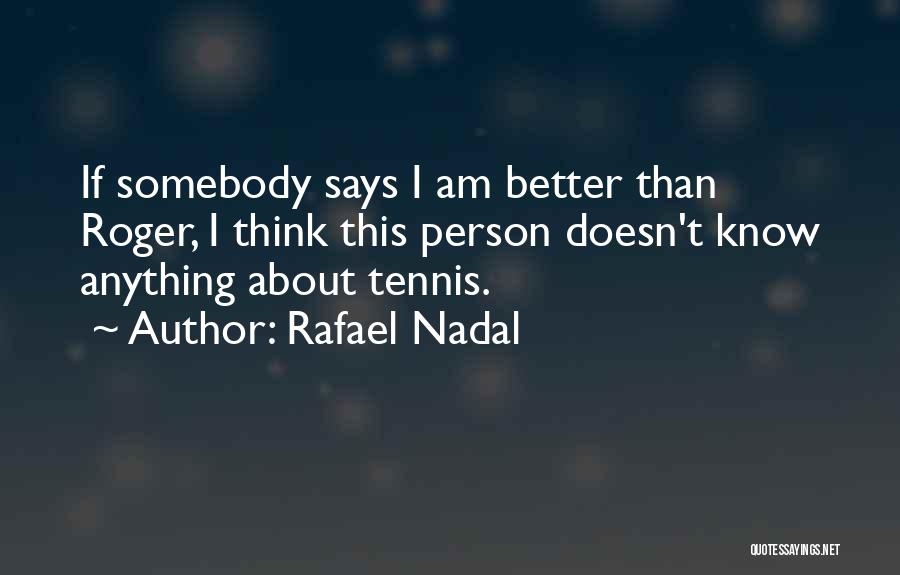 I Am A Better Person Than You Quotes By Rafael Nadal