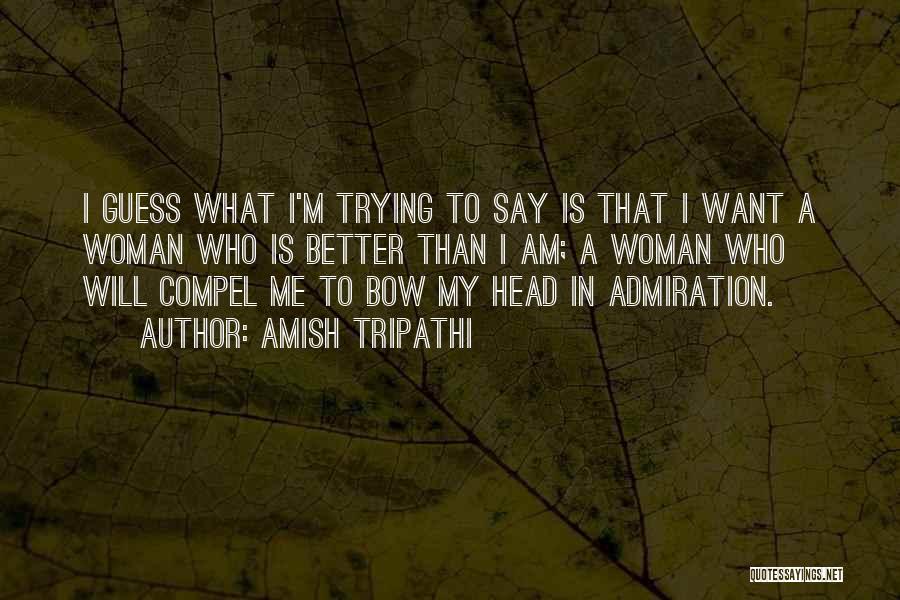I Am A Better Woman Quotes By Amish Tripathi