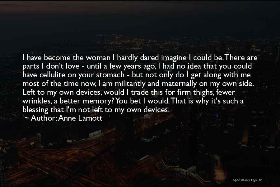 I Am A Better Woman Quotes By Anne Lamott