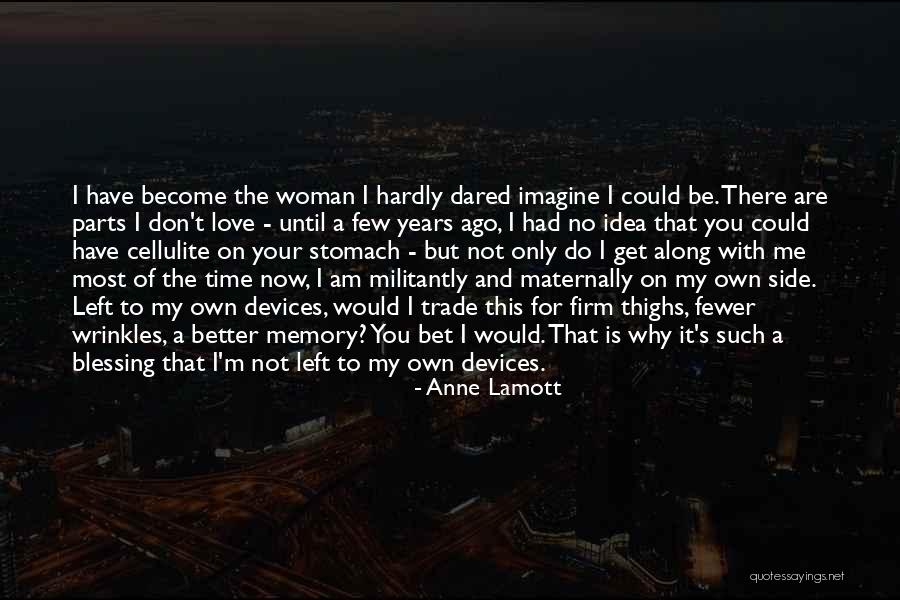 I Am A Better Woman Quotes By Anne Lamott I Am A Better Woman Quotes By Anne Lamott