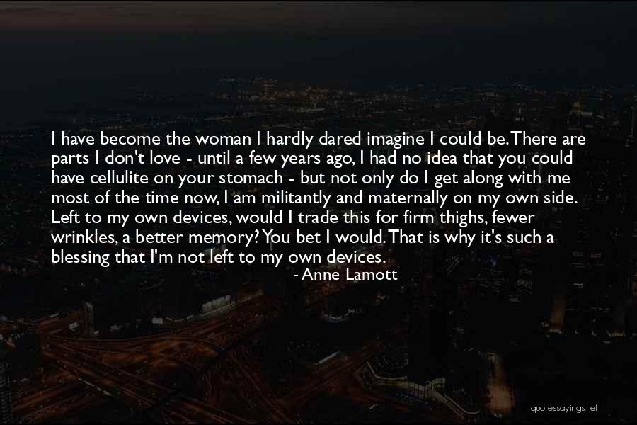 I Am A Better Woman Quotes By Anne Lamott