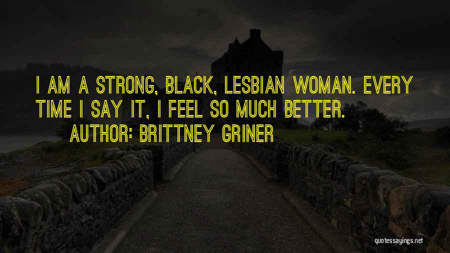 I Am A Better Woman Quotes By Brittney Griner
