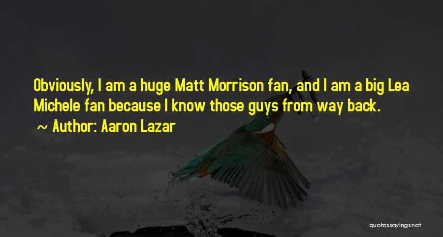 I Am A Big Fan Quotes By Aaron Lazar