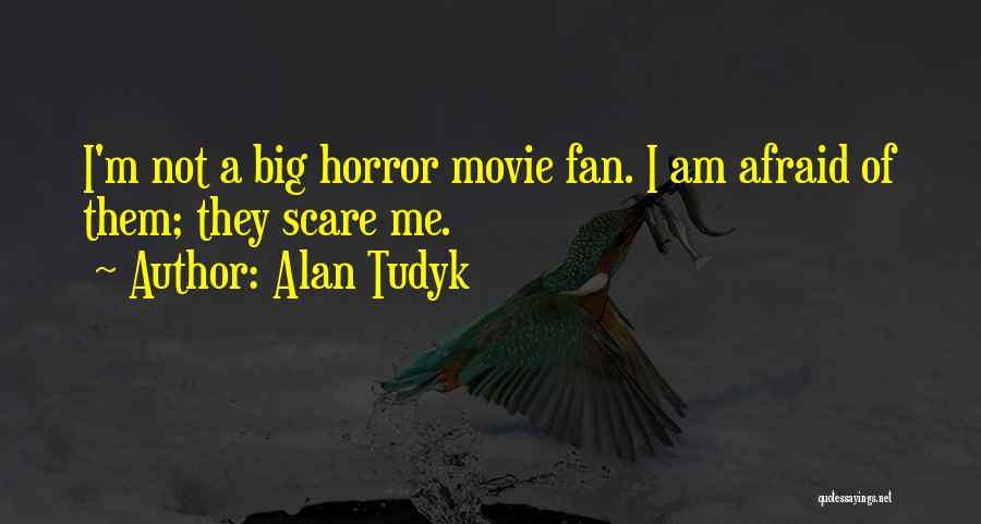 I Am A Big Fan Quotes By Alan Tudyk