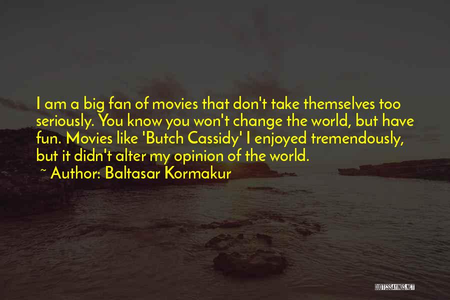 I Am A Big Fan Quotes By Baltasar Kormakur