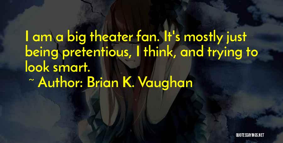 I Am A Big Fan Quotes By Brian K. Vaughan