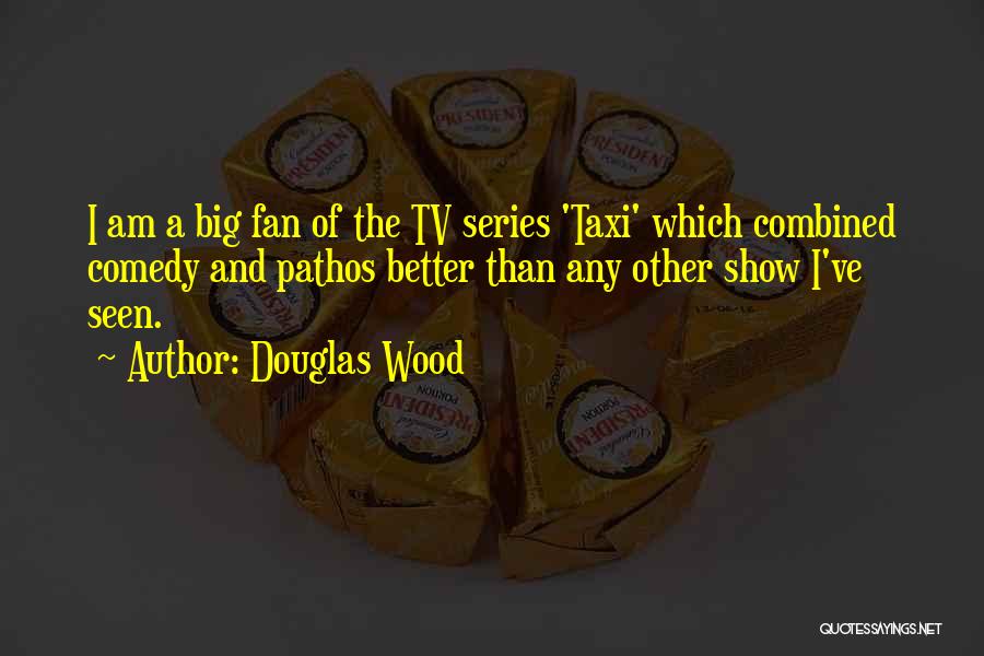 I Am A Big Fan Quotes By Douglas Wood