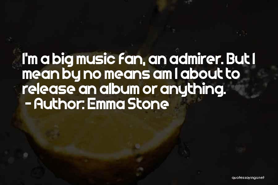 I Am A Big Fan Quotes By Emma Stone