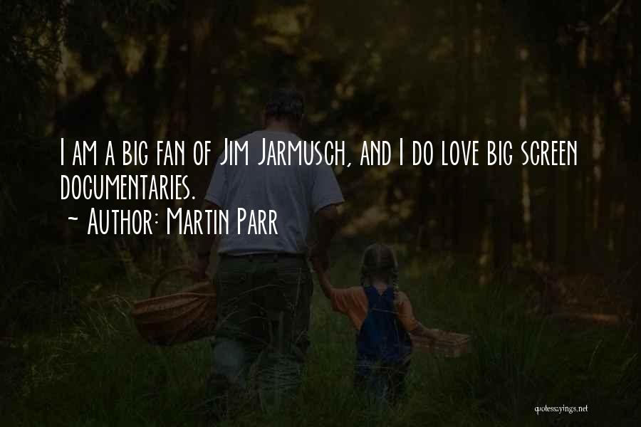 I Am A Big Fan Quotes By Martin Parr