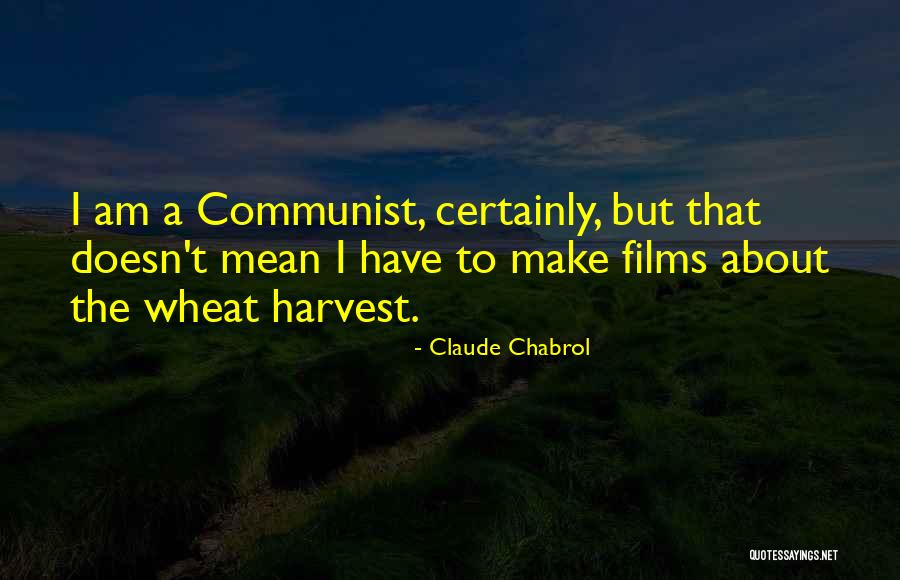 I Am A Communist Quotes By Claude Chabrol I Am A Communist Quotes By Claude Chabrol