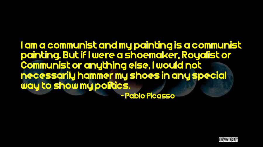 I Am A Communist Quotes By Pablo Picasso I Am A Communist Quotes By Pablo Picasso