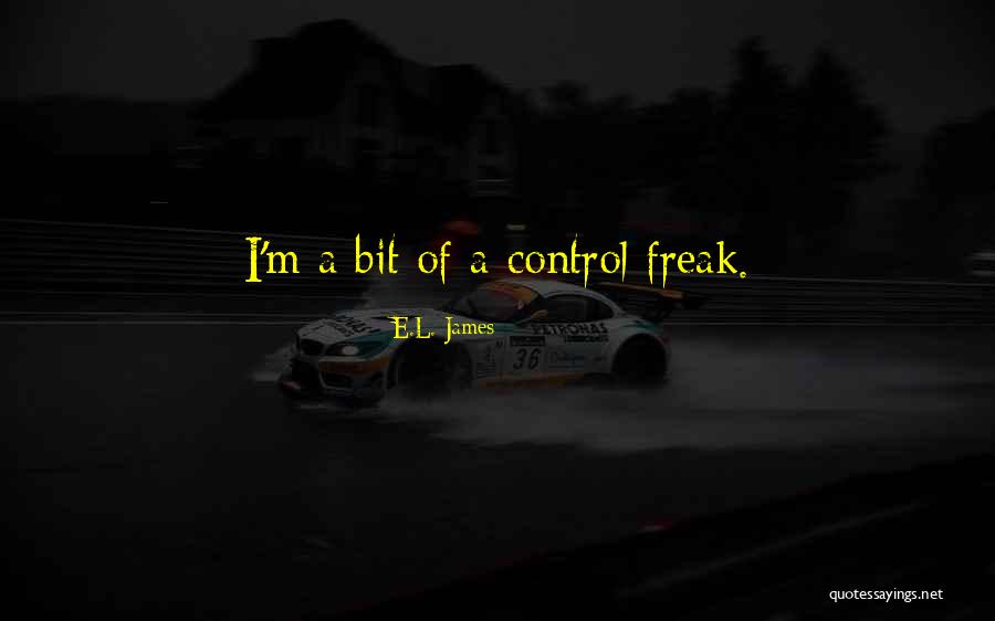 I Am A Control Freak Quotes By E.L. James