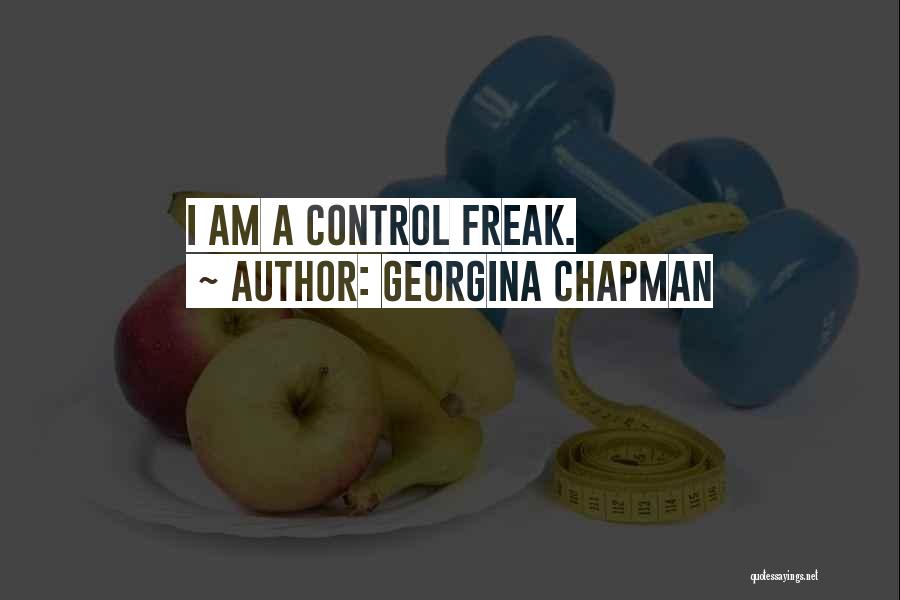 I Am A Control Freak Quotes By Georgina Chapman