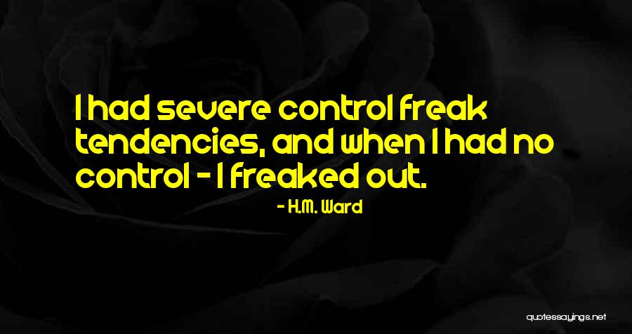 I Am A Control Freak Quotes By H.M. Ward