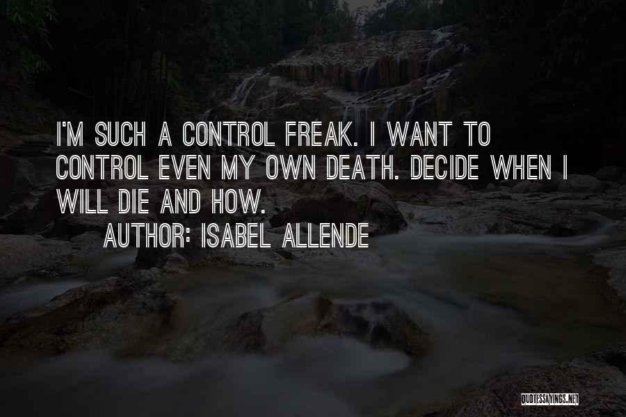 I Am A Control Freak Quotes By Isabel Allende