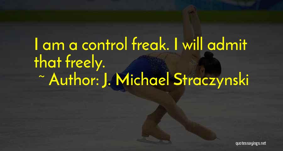 I Am A Control Freak Quotes By J. Michael Straczynski
