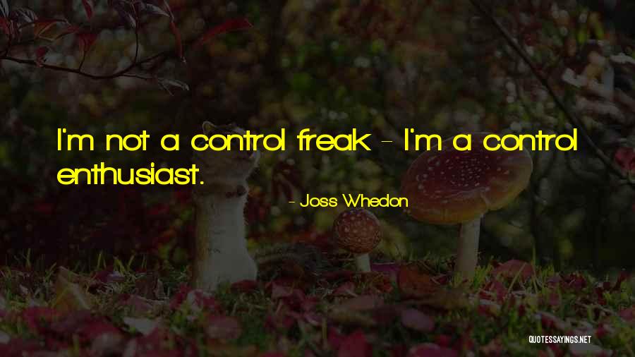 I Am A Control Freak Quotes By Joss Whedon