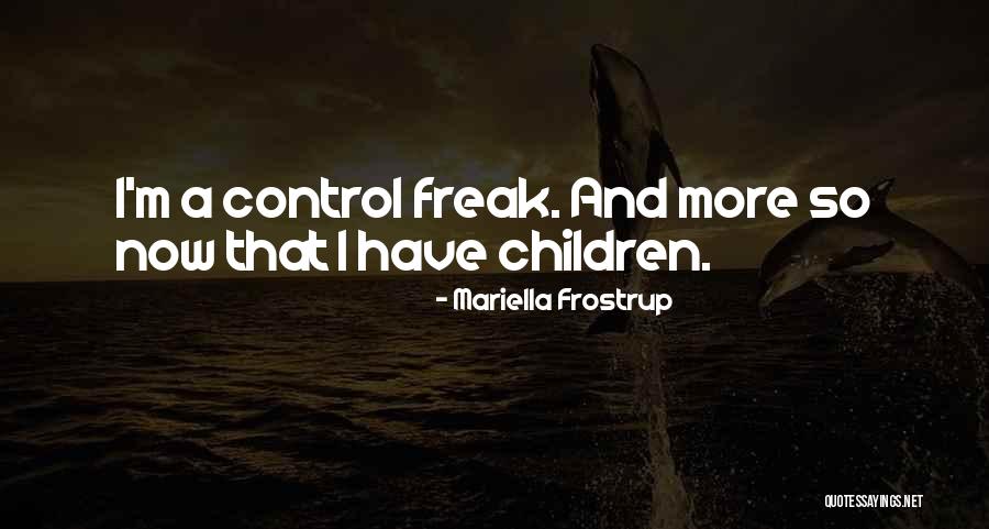 I Am A Control Freak Quotes By Mariella Frostrup