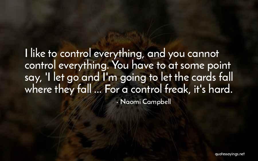 I Am A Control Freak Quotes By Naomi Campbell