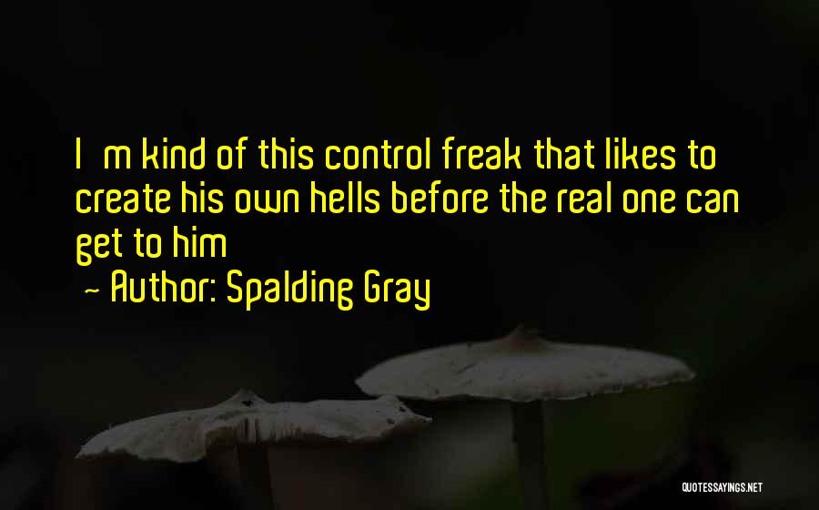 I Am A Control Freak Quotes By Spalding Gray