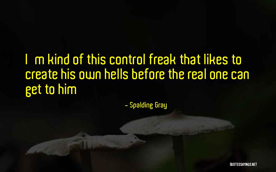 I Am A Control Freak Quotes By Spalding Gray