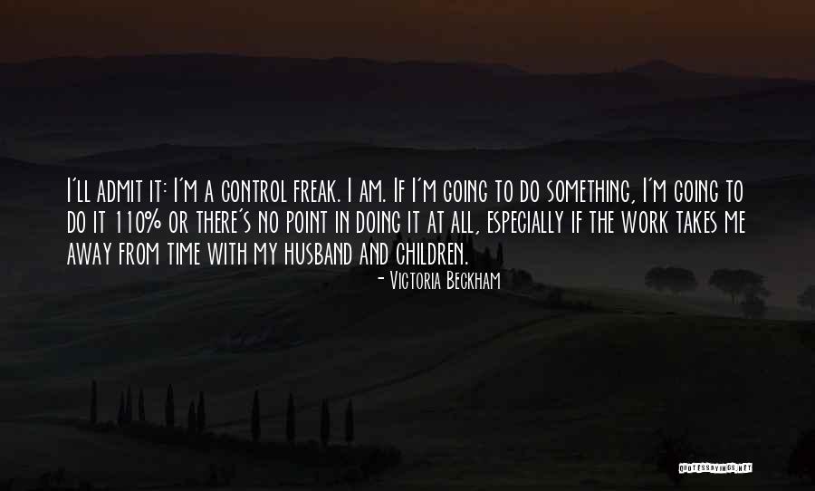 I Am A Control Freak Quotes By Victoria Beckham