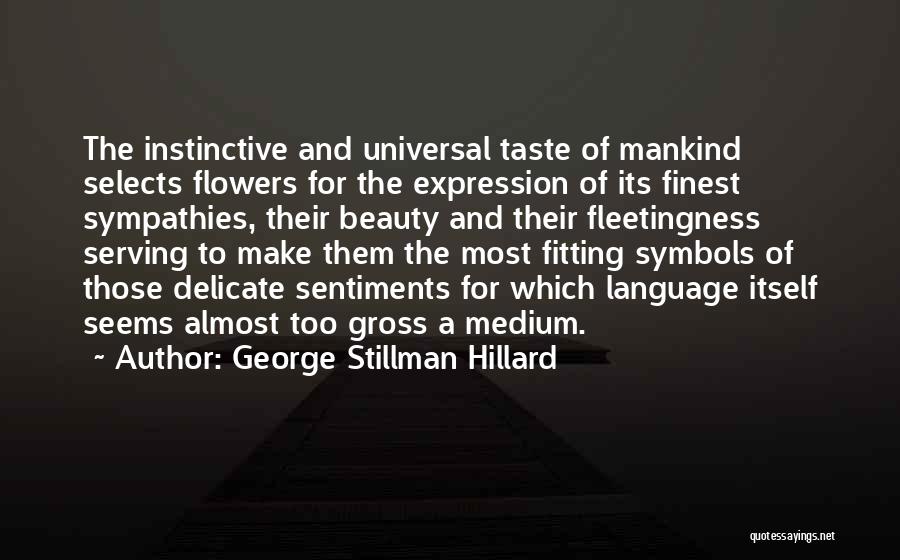 I Am A Delicate Flower Quotes By George Stillman Hillard