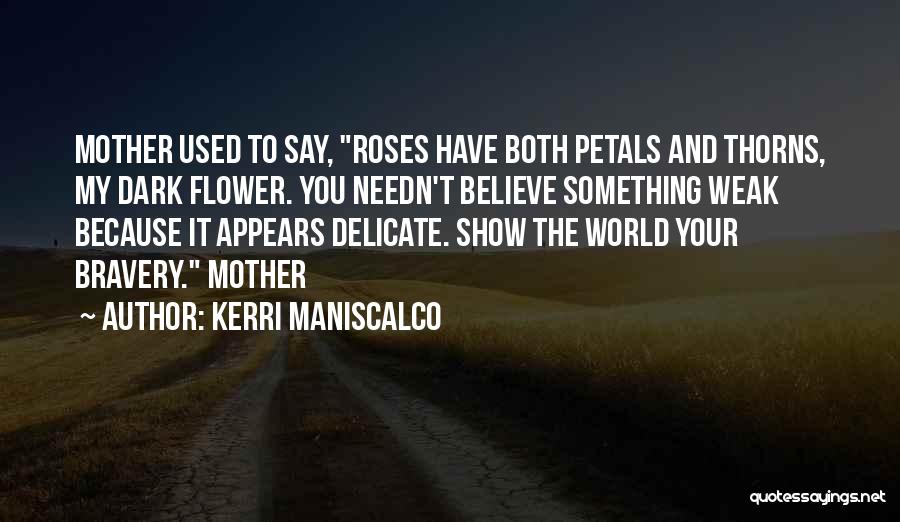 I Am A Delicate Flower Quotes By Kerri Maniscalco