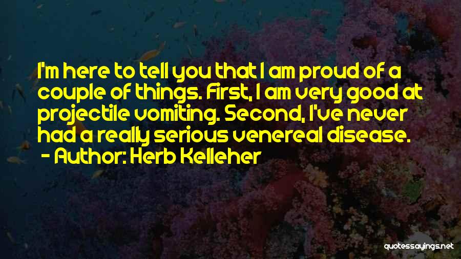 I Am A Disease Quotes By Herb Kelleher
