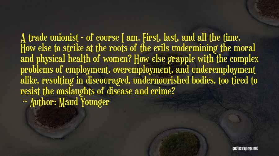 I Am A Disease Quotes By Maud Younger