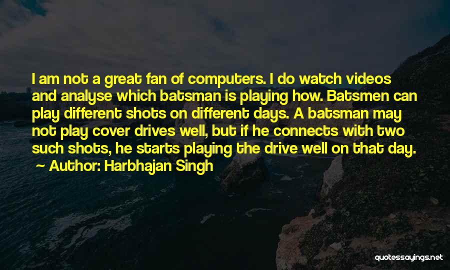 I Am A Fan Quotes By Harbhajan Singh