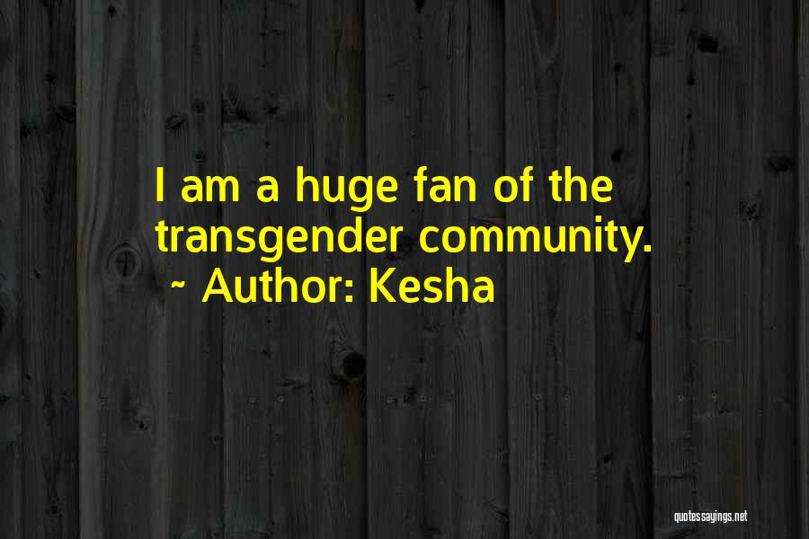 I Am A Fan Quotes By Kesha