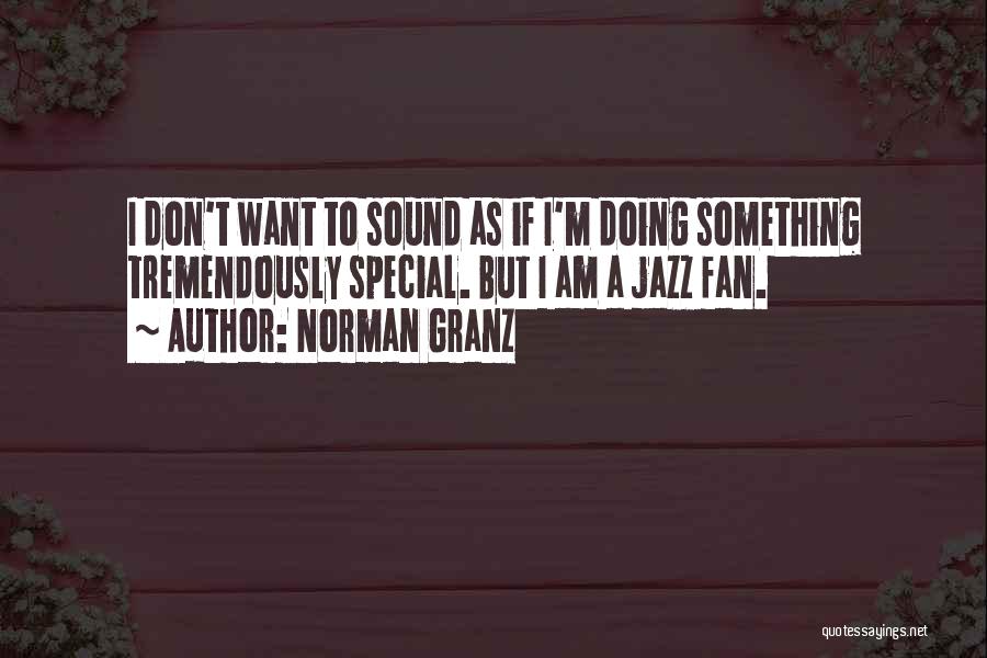 I Am A Fan Quotes By Norman Granz