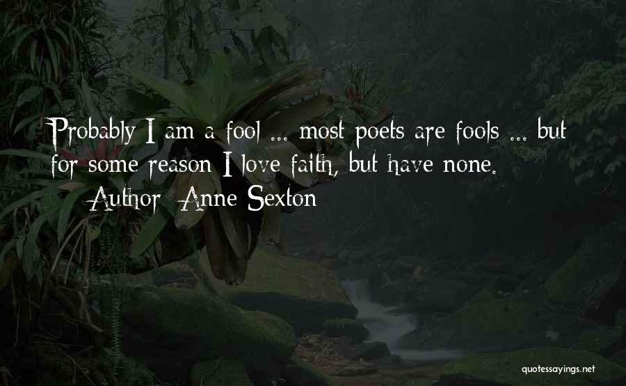 I Am A Fool Quotes By Anne Sexton