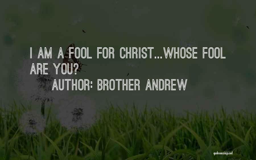 I Am A Fool Quotes By Brother Andrew