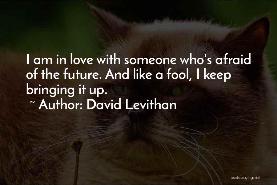 I Am A Fool Quotes By David Levithan