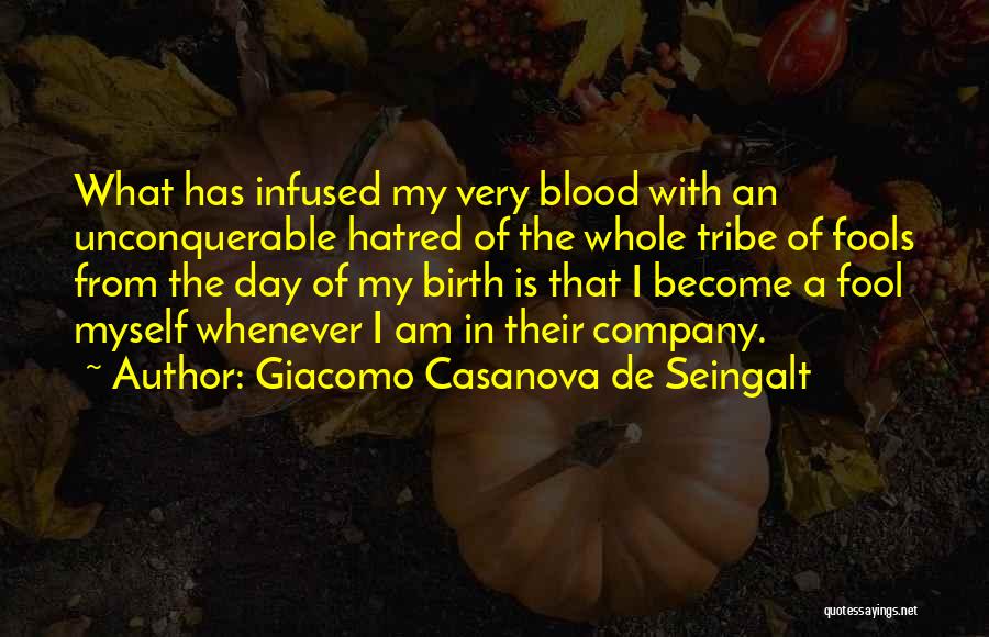 I Am A Fool Quotes By Giacomo Casanova De Seingalt