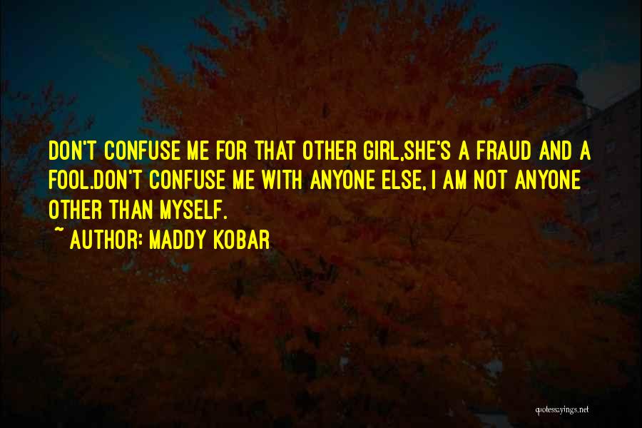 I Am A Fool Quotes By Maddy Kobar