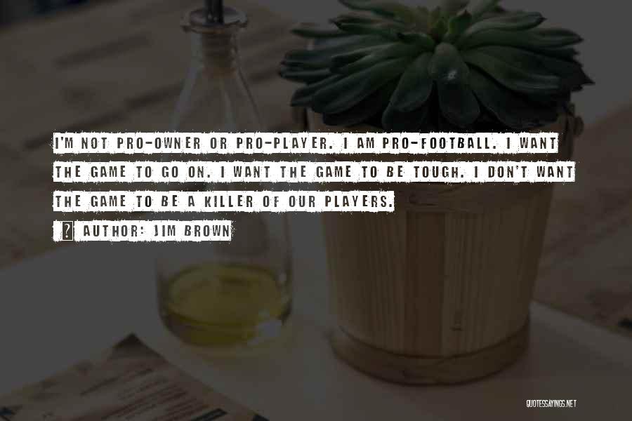 I Am A Football Player Quotes By Jim Brown