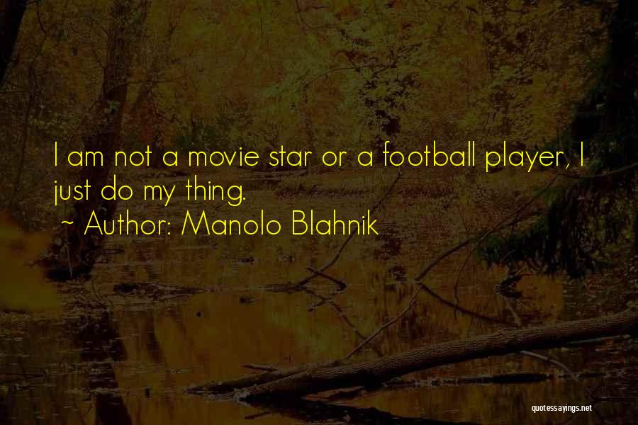 I Am A Football Player Quotes By Manolo Blahnik