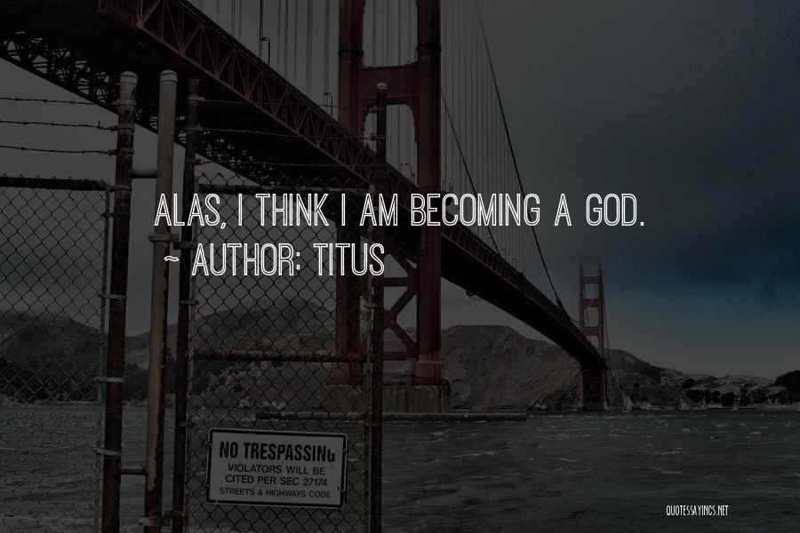 I Am A God Quotes By Titus