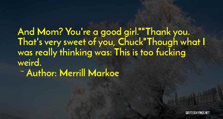 I Am A Good Mom Quotes By Merrill Markoe