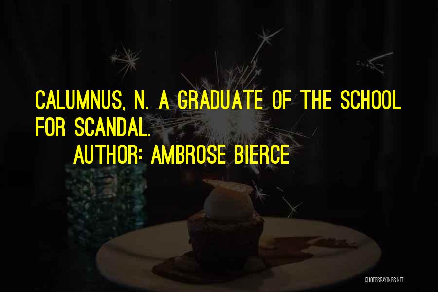 I Am A Graduate Now Quotes By Ambrose Bierce