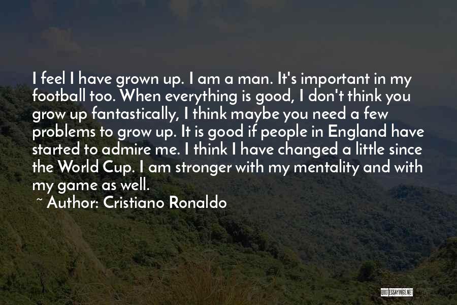 I Am A Grown Man Quotes By Cristiano Ronaldo