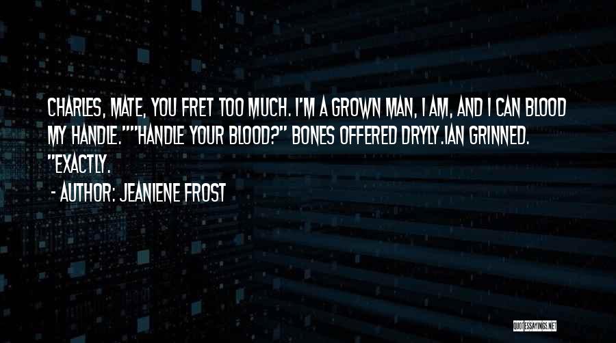 I Am A Grown Man Quotes By Jeaniene Frost