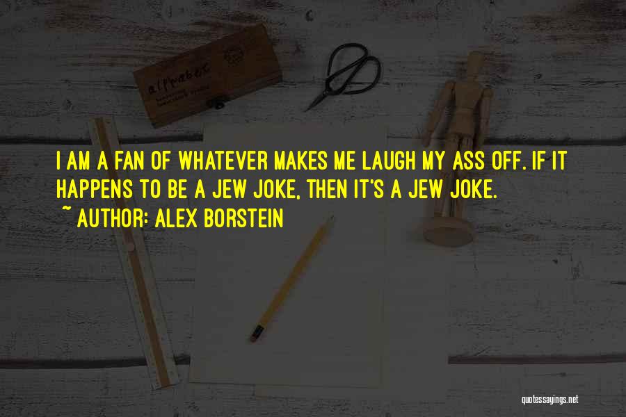 I Am A Joke Quotes By Alex Borstein